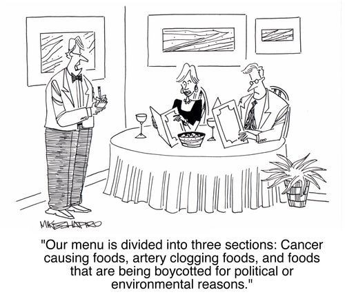 'Our menu is divided into three sections: Cancer causing foods, artery clogging foods, and foods that are being boycotted for political or environmental reasons.'