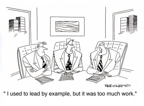 'I used to lead by example, but it was too much work.'
