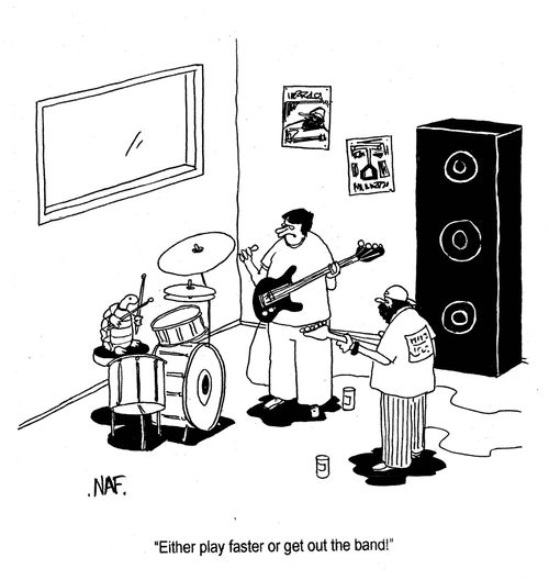 'Either play faster or get out the band.'