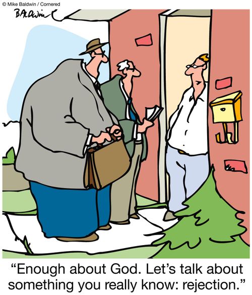 "Enough about God. Let's talk about something you really know: rejection."