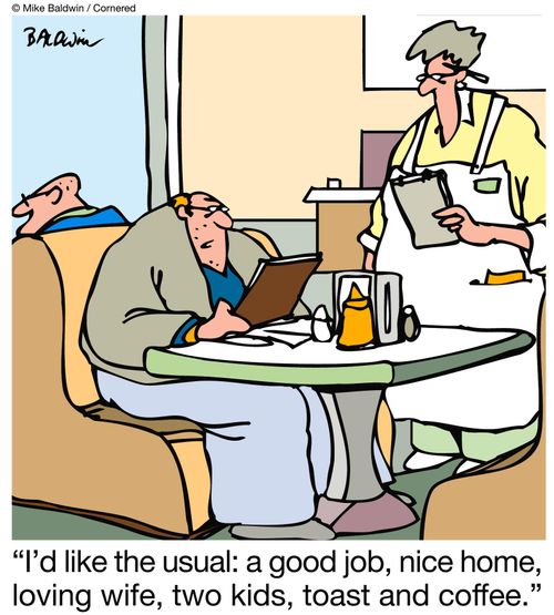 "I'd like the usual: a good job, nice home, loving wife, two kids, toast and coffee."