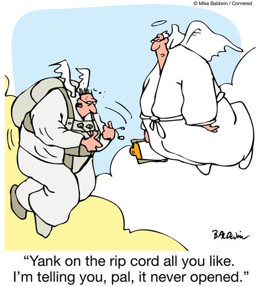 'Yank on the rip cord all you like. I'm telling you, pal, it never opened.'