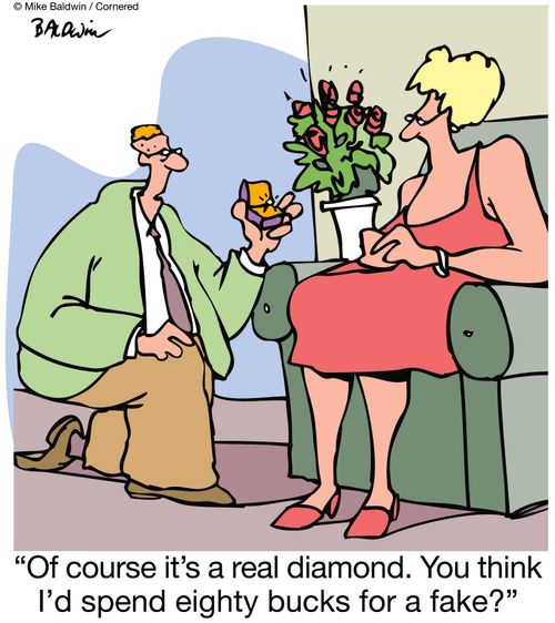 'Of course it's a real diamond. You think I'd spend eighty bucks for a fake?'
