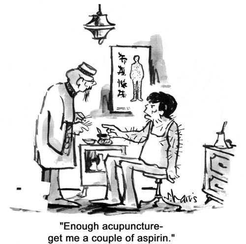 'Enough acupuncture - get me a couple of aspirin.'