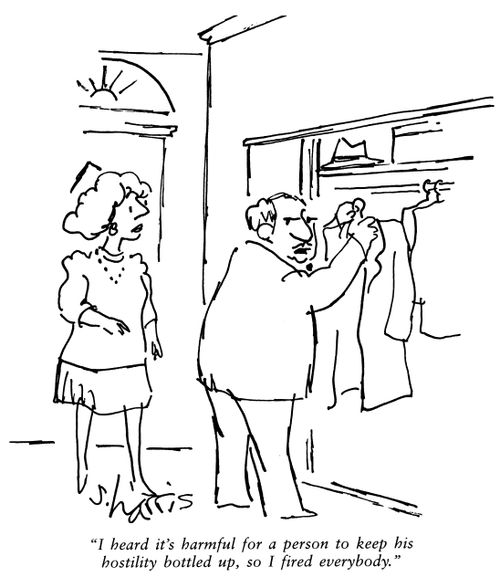 'I heard it's harmful for a person to keep his hostility bottled up, so I fired everybody.'