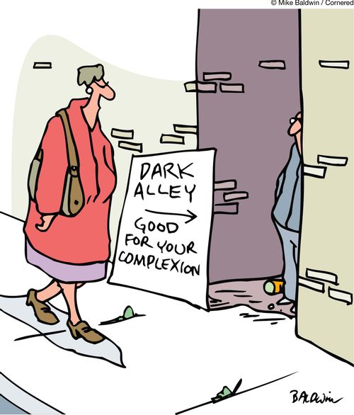 Dark Alley. Good for your complexion.