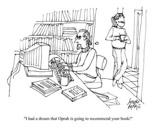 'I had a dream that Oprah is going to recommend your book!'