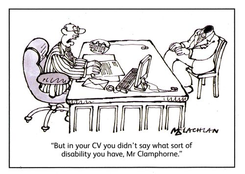 'But in your CV you didn't say what sort of disability you have, Mr Clamphorne.'