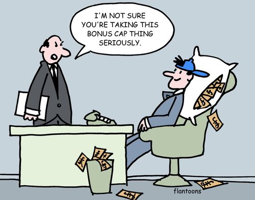 "I'm not sure you're taking this bonus cap thing seriously."