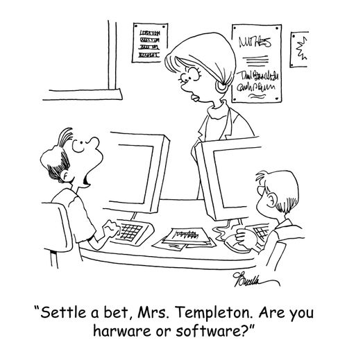 'Settle a bet, Mrs. Templeton. Are you hardware or software?'