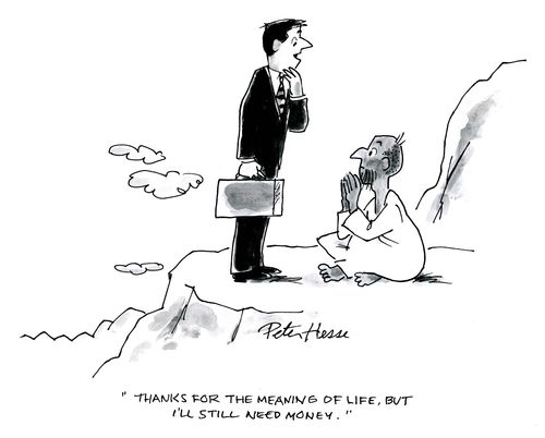 'Thanks for the meaning of life. But I'll still need money.'