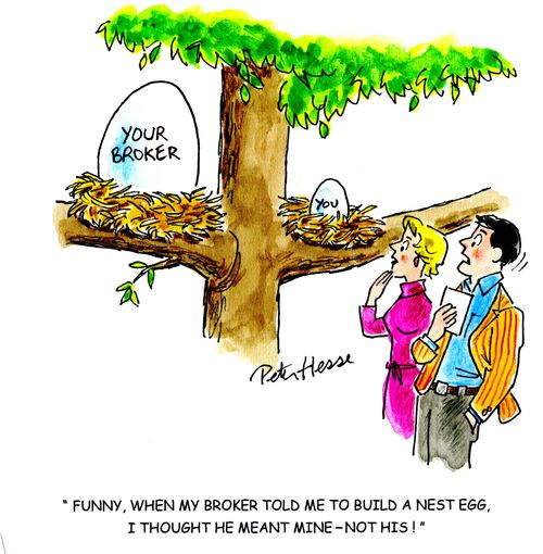 'Funny, when my broker told me to build a nest egg I thought he meant mine, not his!'