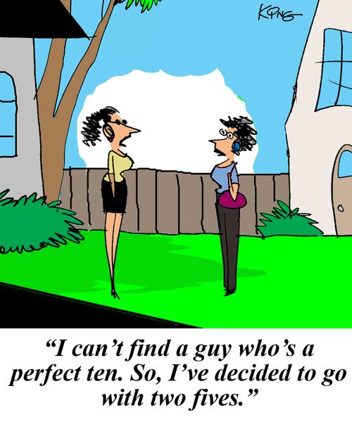 'I can't find a guy who's a perfect ten. So, I've decided to go with two fives.'
