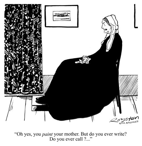 'Oh yes, you PAINT your mother. But do you ever write? Do you ever call?'
