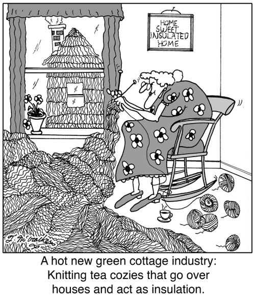 A hot new green cottage industry: Knitting tea cozies that go over houses and act as insulation.