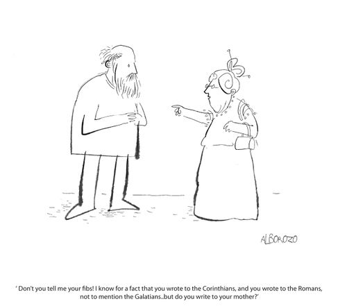 Don't tell me fibs! I know ou wrote to the Corinthians, and ya wrote to the Romans, bnot to mention to Galatians, but do you write to your mother?