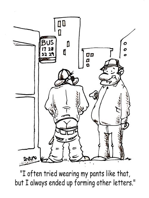 'I often tried wearing my pants like that, but I always ended up forming other letters.'
