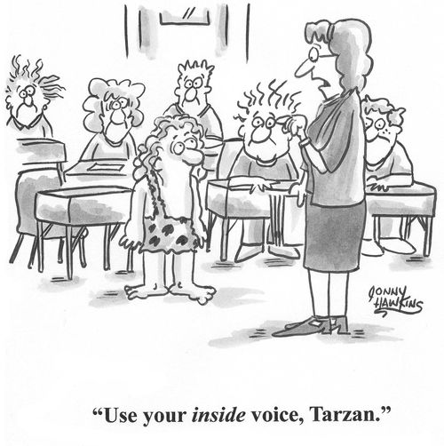 Teacher to jungle kid: 'Use your inside voice, Tarzan.'