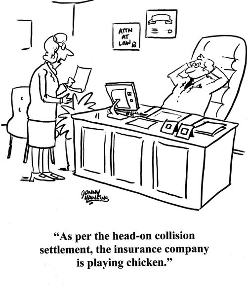 Secretary to lawyer: 'Ad per the head-on collision settlement, the insurance company is playing chicken.'