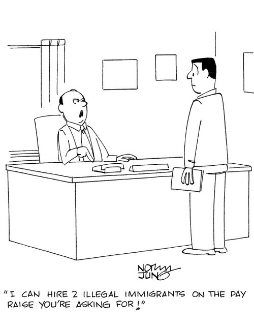 'I can hire 2 illegal immigrants on the pay raise you're asking for!'