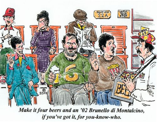 'Make it four beers and an '02 Brunello di Montalcino, if you've got it, for you-know-who.'