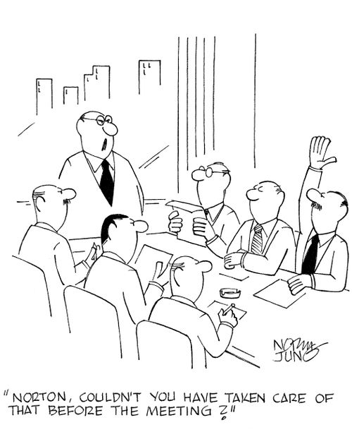 'Norton, couldn't you have taken care of that before the meeting?'