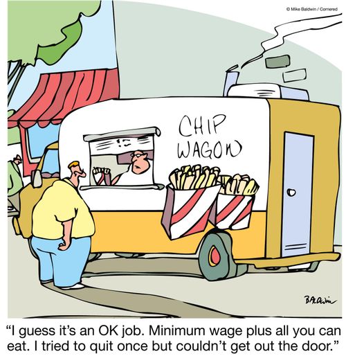 "I guess it's an OK job. Minimum wage plus all you can eat. I tried to quit once but couldn't get out the door."