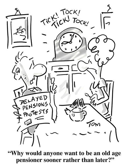 'Why would anyone want to be an old age pensioner sooner rather than later?'