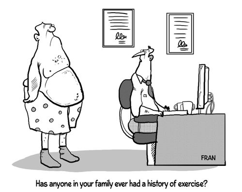 "Has anyone in your family ever had a history of exercise?"