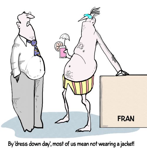 "By 'dress down day', most of us mean not wearing a jacket!"