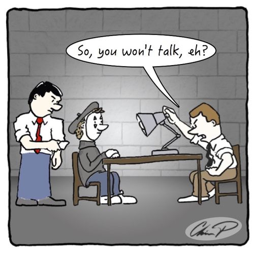 "So, you won't talk, eh?"