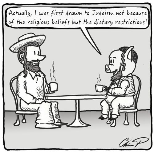 "Actually, I was first drawn to Judaism not because of the religious beliefs but the dietary restrictions!"