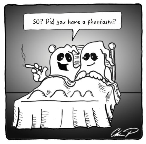 "So, did YOU have a phantasm?"