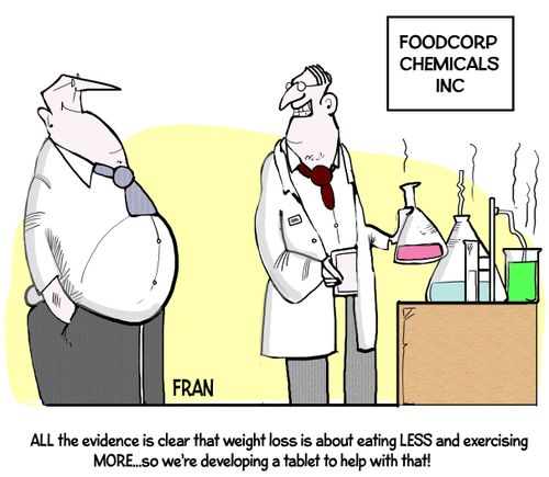 "All the evidence is clear that weight loss is about eating less and exercising more...so we're developing a tablet to help with that!"