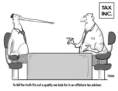 "To tell the truth it's not a quality we look for in an offshore tax adviser."