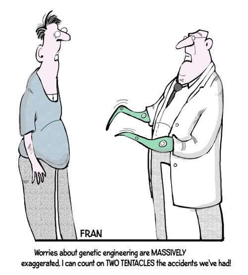 "Worries about genetic engineering are massively exaggerated. I can count on two tentacles the accidents we've had!"