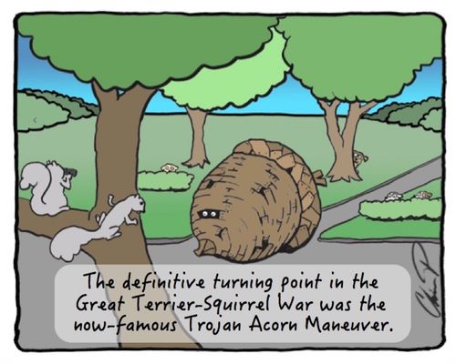 The definitive turning point in The Great Terrier-Squirrel War was the now-famous Trojan Acorn Maneuver.
