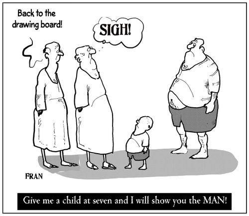 Give me a child at seven and I will show you the MAN!