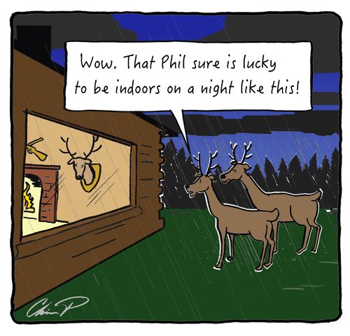 "Wow. That Phil sure is lucky to be indoors on a night like this!"