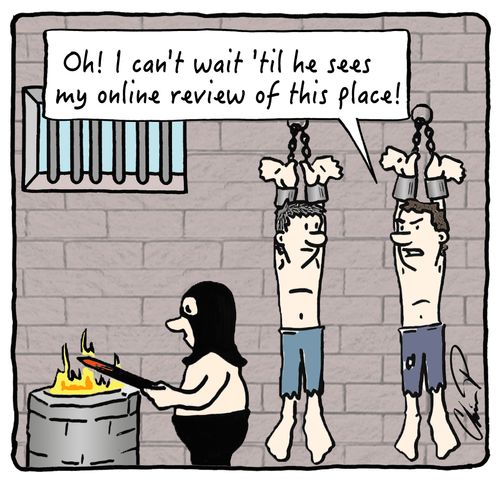 "Oh! I can't wait 'til he sees my online review of this place!"