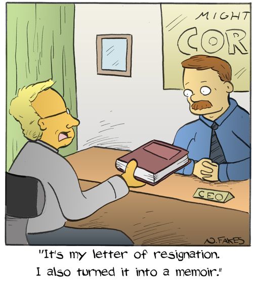 "Its my letter of resignation. I also turned it into a memoir."