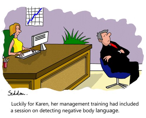 Luckily for Karen, her management training had included a session on detecting negative body language.