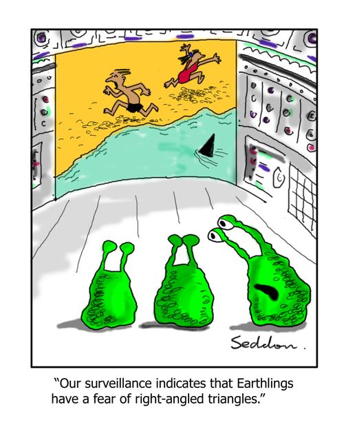 "Our surveillance indicates that Earthlings have a fear of right-angled triangles."