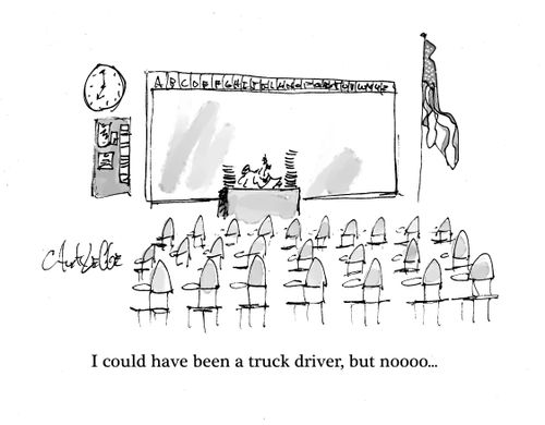 "I could have been a truck driver, but noooo..."