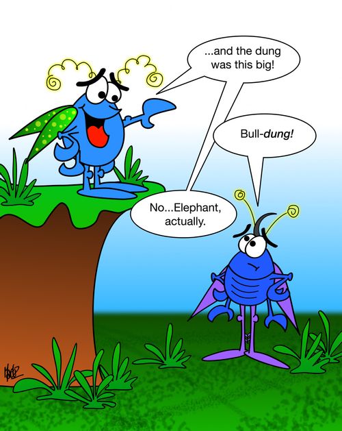 "...and the dung was this big!.... No...elephant, actually."