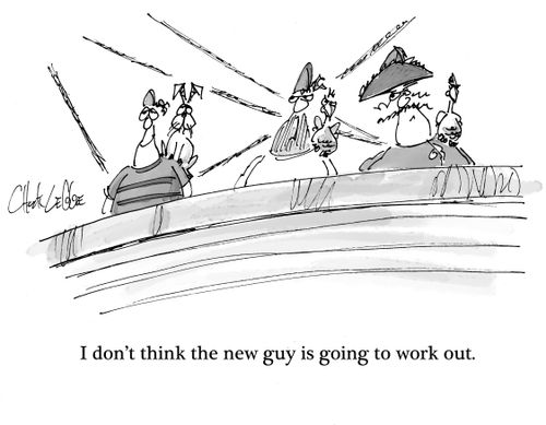 "I don't think the new guy is going to work out."