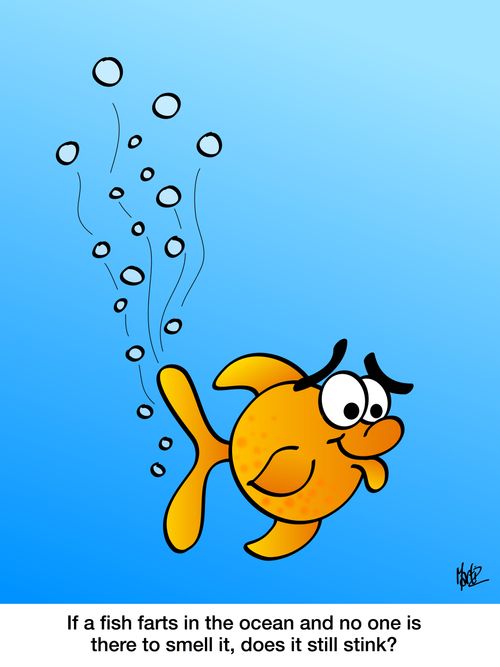 If a fish farts in the ocean and no one is there to smell it, does it still stink?