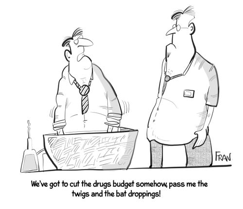 "We've got to cut the drugs budget somehow, pass me the twigs and the bat droppings!"