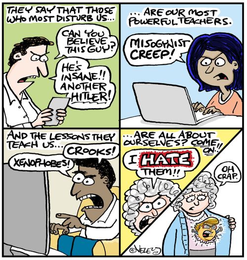 'They say that those who most disturb us are our most powerful teachers...'