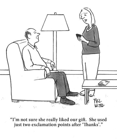 "I'm not sure she really liked our gift. She used just two exclamation points after 'Thanks'."